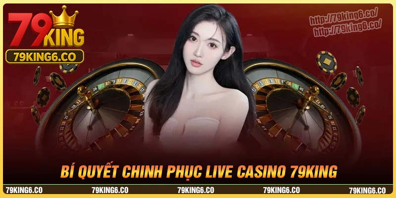 Bí quyết siêu hay giúp chơi casino 79king luôn thắng