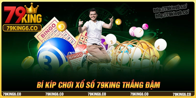 Bỏ túi liền những bí kíp chơi xổ số 79king thắng đậm