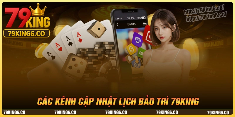 Các kênh thông tin cập nhật lịch bảo trì 79king