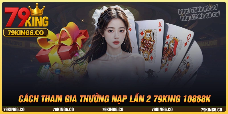 Cách nhận thưởng nạp lần 2 10888K 79king đơn giản