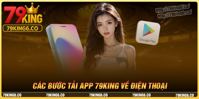 Chi tiết các bước tải app 79king an toàn nhanh nhất