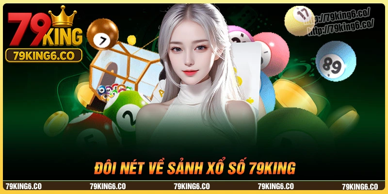 Đôi nét về sảnh xổ số 79king đình đám