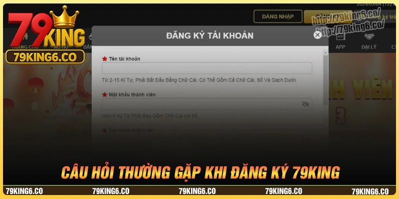 FAQ - Câu hỏi thường gặp khi đăng ký 79king