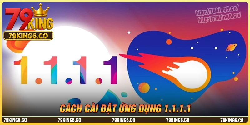 Hướng dẫn chi tiết cách cài đặt ứng dụng 1.1.1.1