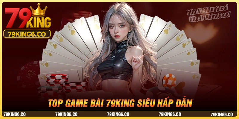 Khám phá những tựa game bài 79king hấp dẫn