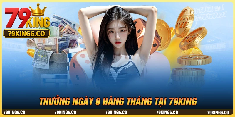 Khám phá sự kiện “Thưởng ngày 8 hàng tháng” 79king