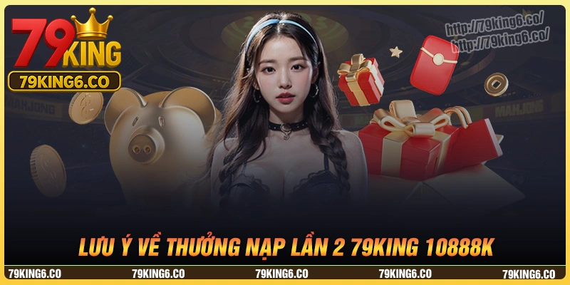 Lưu ý quan trọng nếu áp dụng thưởng nạp lần 2 10888K