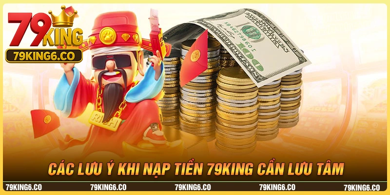 Những lưu ý nạp tiền 79king cần lưu tâm