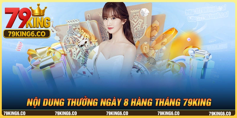 Thông tin chi tiết về ưu đãi “Thưởng ngày 8” tại 79king